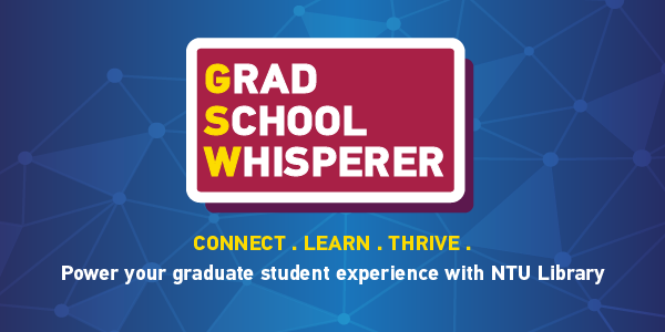CONNECT . LEARN . THRIVE . Power your graduate student experience with NTU Library