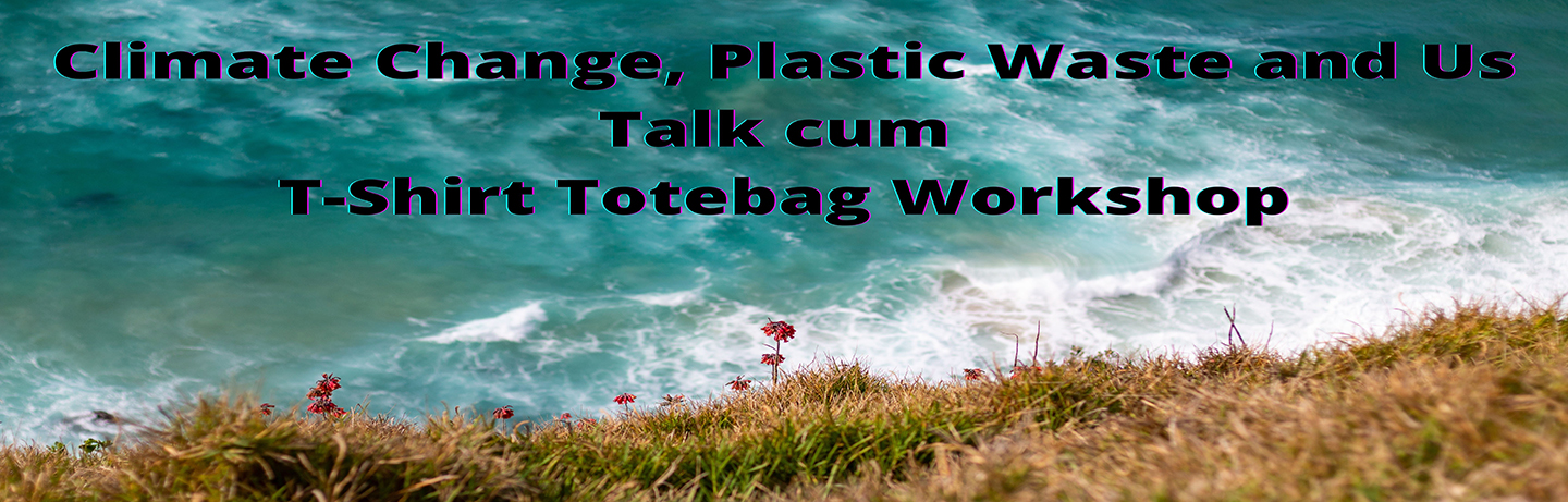 Climate Change, Plastic Waste and Us Talk cum T-Shirt Totebag Workshop Banne