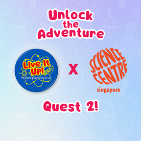 Live It Up! Unlock the Adventure Quest 2 is launched, featuring Singapore Science Centre!