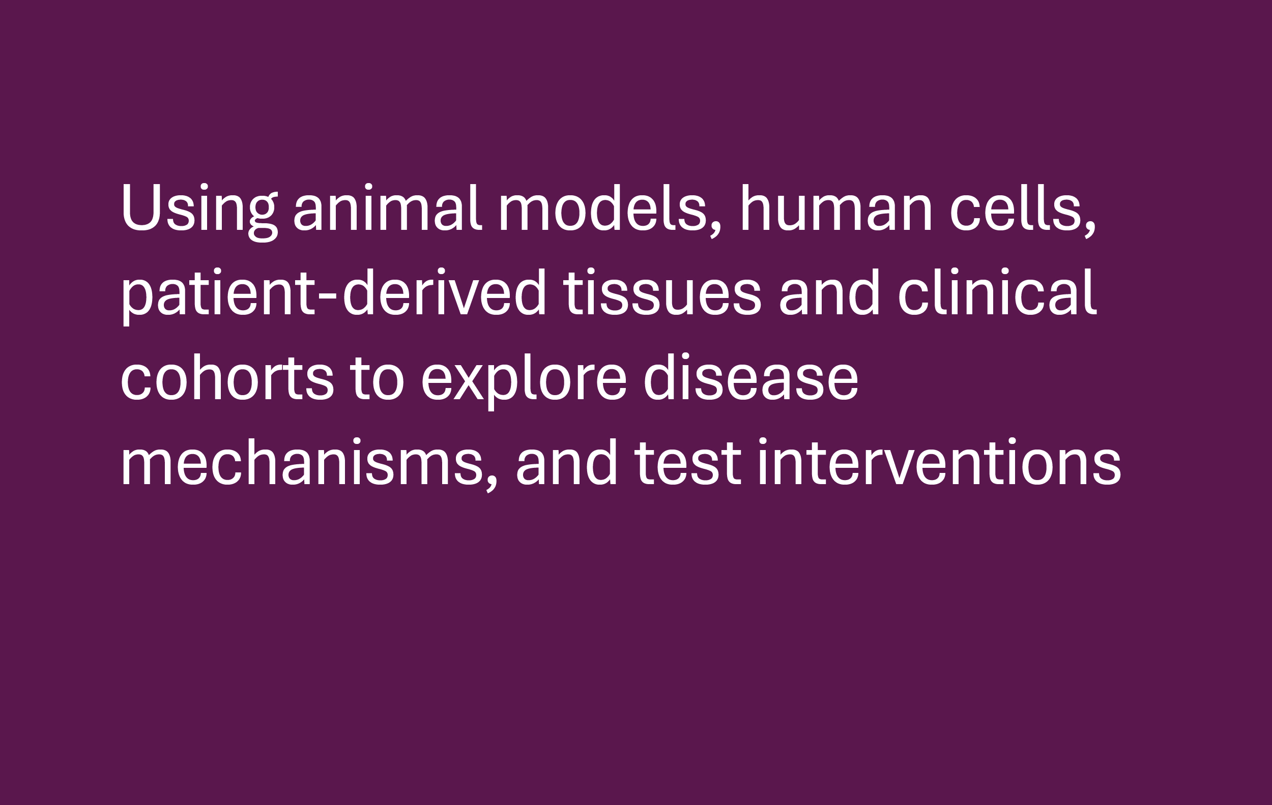 animal models, human cells, clinical cohorts