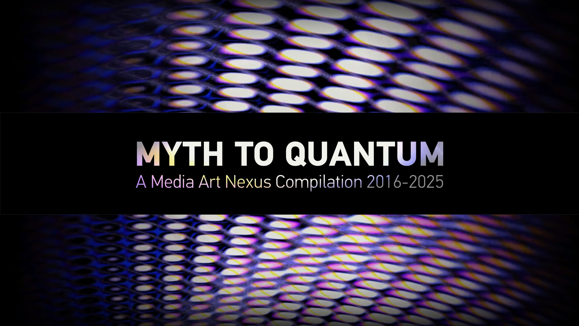 Myth to Quantum - A Media Art Nexus compilation 2016-2025 | NTU