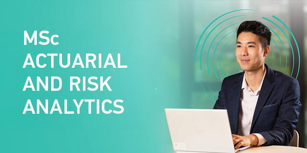 MSc Actuarial and Risk Analytics MSc Actuarial and Risk Analytics