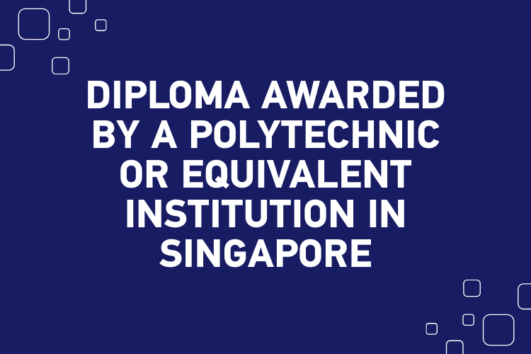 Diploma Awarded by a Polytechnic or Equivalent Institution in Singapore Admission